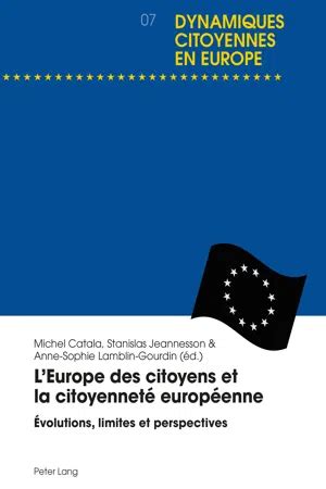LEurope des citoyens et la citoyenneté européenne: Évolutions, limites et perspectives (Dynamiques citoyennes en Europe / Citizenship Dynamics in Europe t. 7)